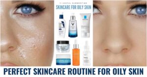 Read more about the article Oily Skin Care Routines: The Ultimate Guide to a Healthy, Radiant Complexion